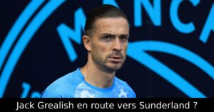 Jack Grealish en route vers Sunderland ?