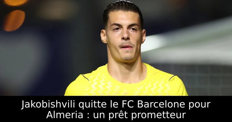 Jakobishvili quitte le FC Barcelone pour Almeria : un prêt prometteur