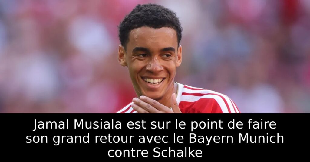 Jamal Musiala est sur le point de faire son grand retour avec le Bayern Munich contre Schalke