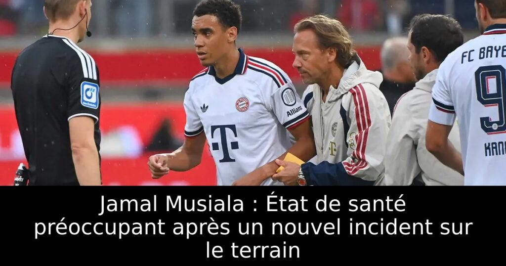 Jamal Musiala : État de santé préoccupant après un nouvel incident sur le terrain
