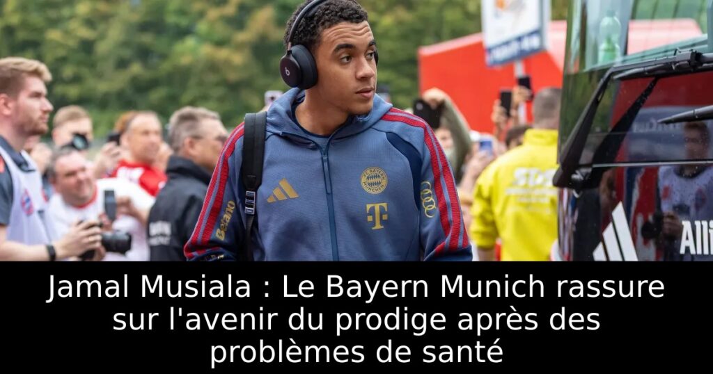 Jamal Musiala : Le Bayern Munich rassure sur l&rsquo;avenir du prodige après des problèmes de santé