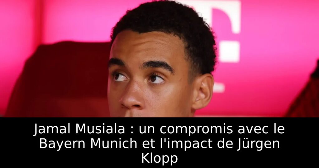 Jamal Musiala : un compromis avec le Bayern Munich et l&rsquo;impact de Jürgen Klopp