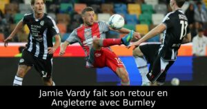 Jamie Vardy fait son retour en Angleterre avec Burnley