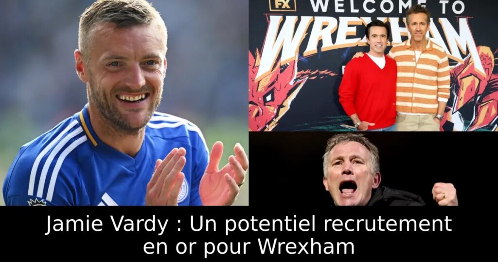 Jamie Vardy : Un potentiel recrutement en or pour Wrexham