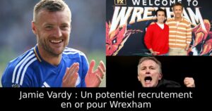 Jamie Vardy : Un potentiel recrutement en or pour Wrexham