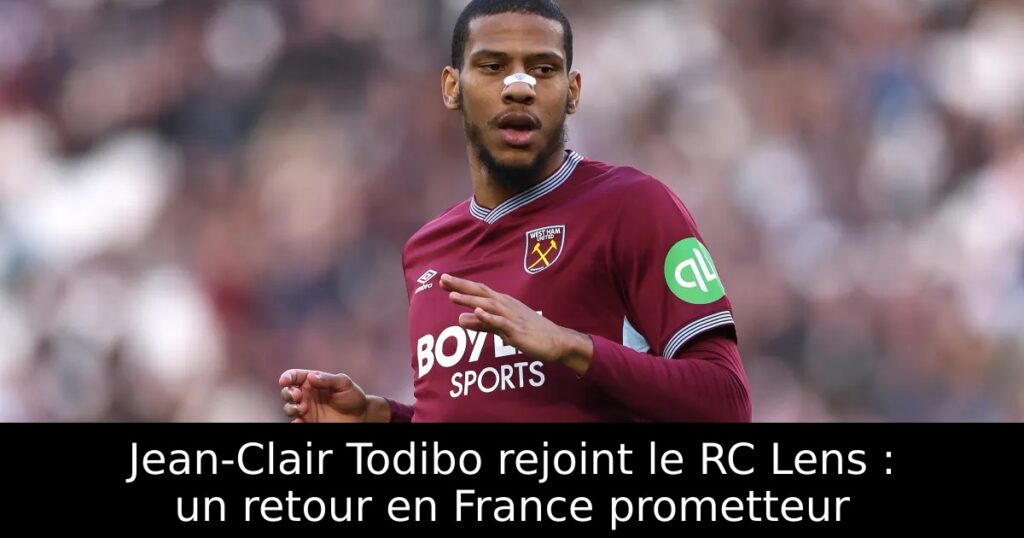 Jean-Clair Todibo rejoint le RC Lens : un retour en France prometteur