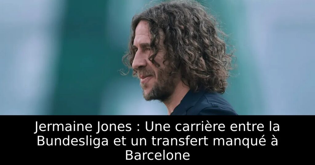 Jermaine Jones : Une carrière entre la Bundesliga et un transfert manqué à Barcelone