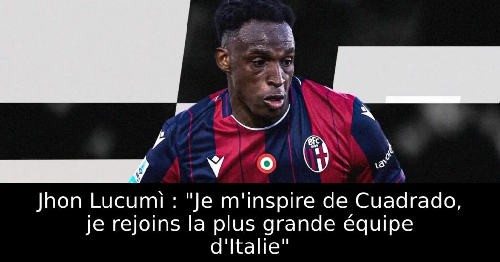Jhon Lucumì : « Je m&rsquo;inspire de Cuadrado, je rejoins la plus grande équipe d&rsquo;Italie »