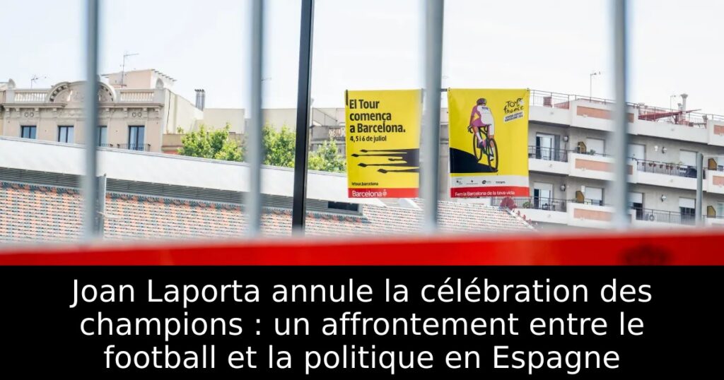 Joan Laporta annule la célébration des champions : un affrontement entre le football et la politique en Espagne