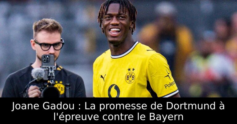 Joane Gadou : La promesse de Dortmund à l'épreuve contre le Bayern
