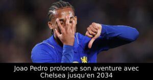 Joao Pedro prolonge son aventure avec Chelsea jusqu&rsquo;en 2034