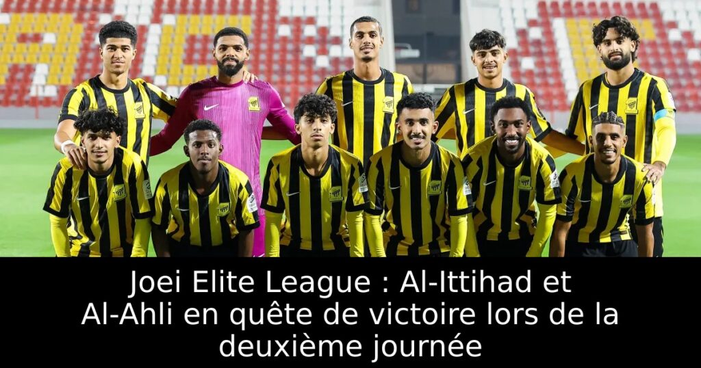 Joei Elite League : Al-Ittihad et Al-Ahli en quête de victoire lors de la deuxième journée