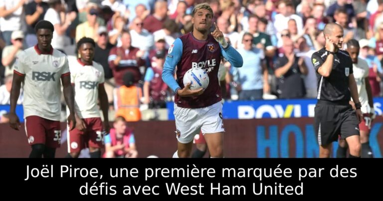 Joël Piroe, une première marquée par des défis avec West Ham United