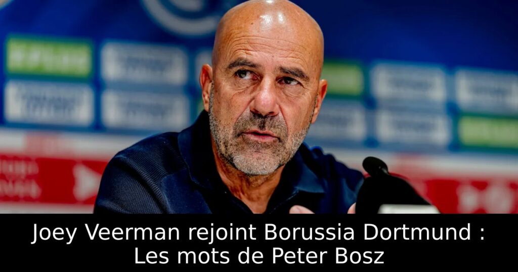 Joey Veerman rejoint Borussia Dortmund : Les mots de Peter Bosz