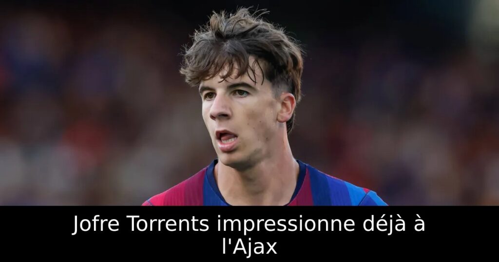 Jofre Torrents impressionne déjà à l&rsquo;Ajax