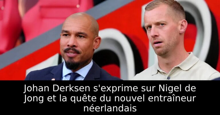Johan Derksen s'exprime sur Nigel de Jong et la quête du nouvel entraîneur néerlandais