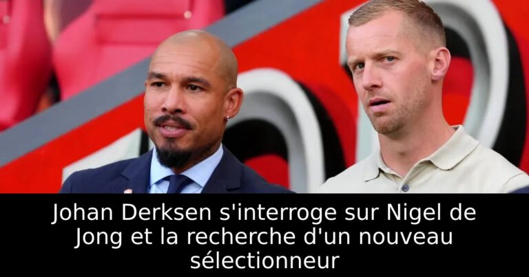 Johan Derksen s'interroge sur Nigel de Jong et la recherche d'un nouveau sélectionneur