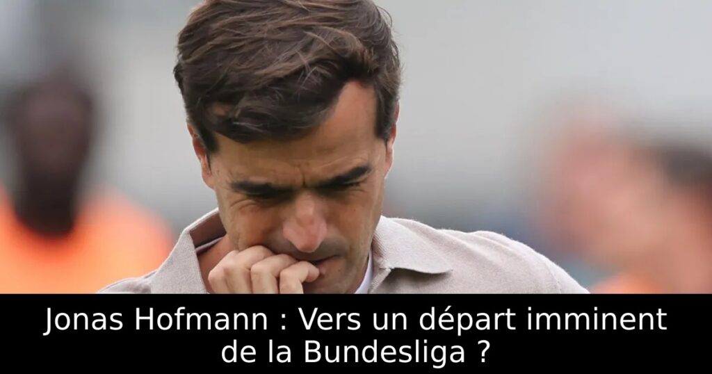 Jonas Hofmann : Vers un départ imminent de la Bundesliga ?