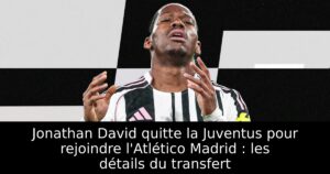 Jonathan David quitte la Juventus pour rejoindre l&rsquo;Atlético Madrid : les détails du transfert