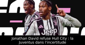 Jonathan David refuse Hull City : la Juventus dans l&rsquo;incertitude