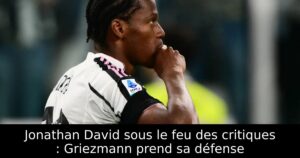 Jonathan David sous le feu des critiques : Griezmann prend sa défense