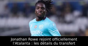 Jonathan Rowe rejoint officiellement l&rsquo;Atalanta : les détails du transfert
