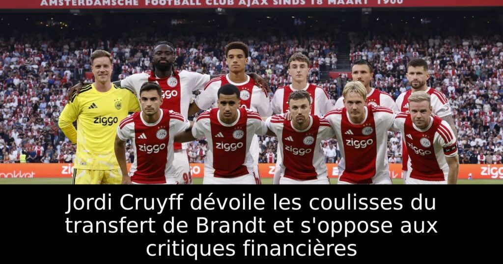 Jordi Cruyff dévoile les coulisses du transfert de Brandt et s&rsquo;oppose aux critiques financières