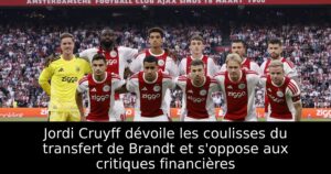 Jordi Cruyff dévoile les coulisses du transfert de Brandt et s&rsquo;oppose aux critiques financières