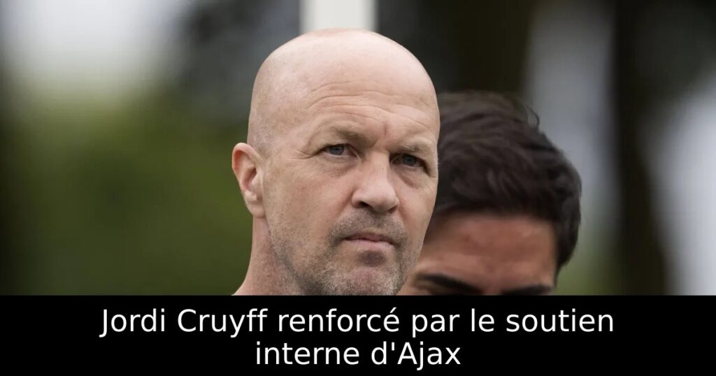 Jordi Cruyff renforcé par le soutien interne d&rsquo;Ajax