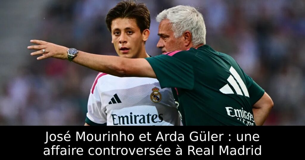 José Mourinho et Arda Güler : une affaire controversée à Real Madrid