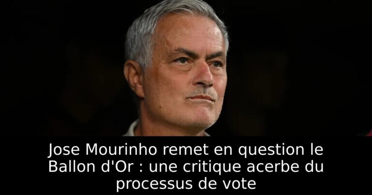 Jose Mourinho remet en question le Ballon d'Or : une critique acerbe du processus de vote
