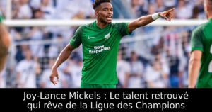 Joy-Lance Mickels : Le talent retrouvé qui rêve de la Ligue des Champions