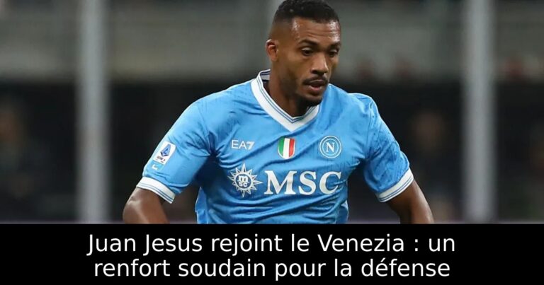 Juan Jesus rejoint le Venezia : un renfort soudain pour la défense