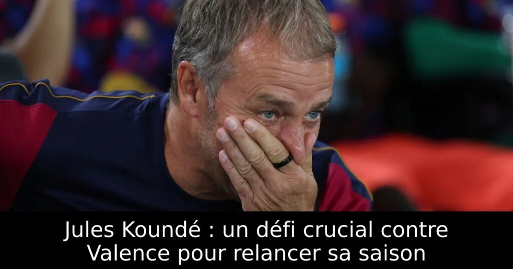 Jules Koundé : un défi crucial contre Valence pour relancer sa saison