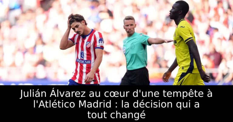 Julián Álvarez au cœur d'une tempête à l'Atlético Madrid : la décision qui a tout changé