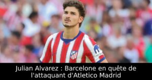 Julian Alvarez : Barcelone en quête de l&rsquo;attaquant d&rsquo;Atletico Madrid