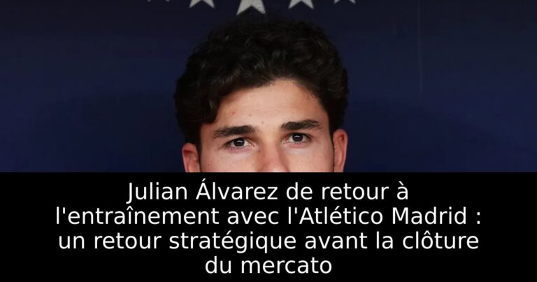 Julian Álvarez de retour à l'entraînement avec l'Atlético Madrid : un retour stratégique avant la clôture du mercato