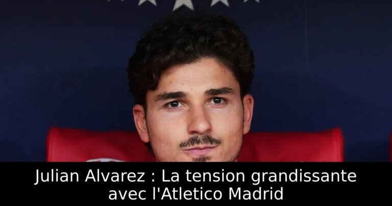 Julian Alvarez : La tension grandissante avec l'Atletico Madrid