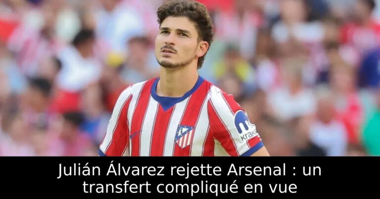 Julián Álvarez rejette Arsenal : un transfert compliqué en vue