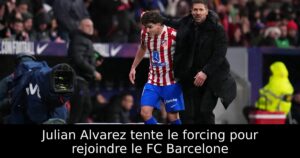 Julian Alvarez tente le forcing pour rejoindre le FC Barcelone