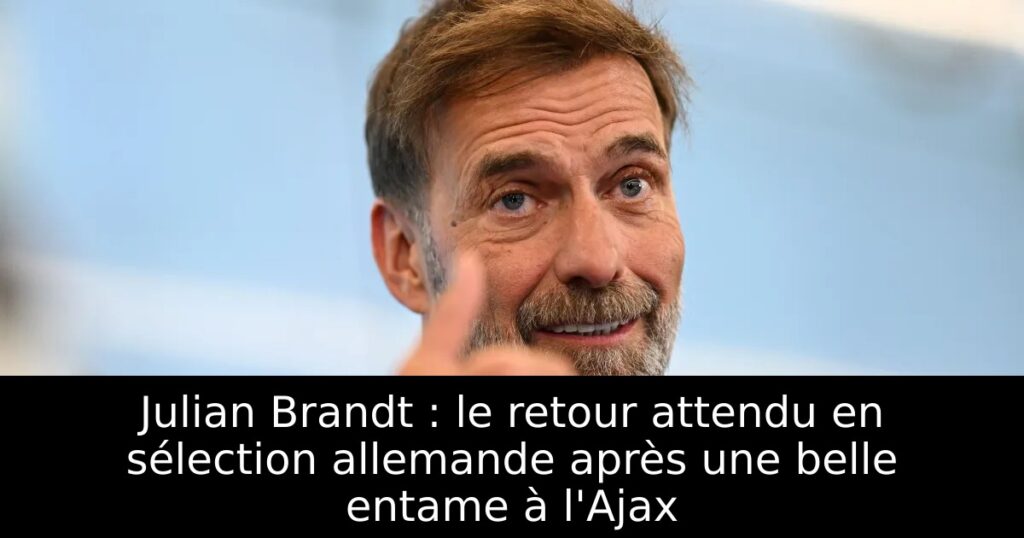 Julian Brandt : le retour attendu en sélection allemande après une belle entame à l&rsquo;Ajax