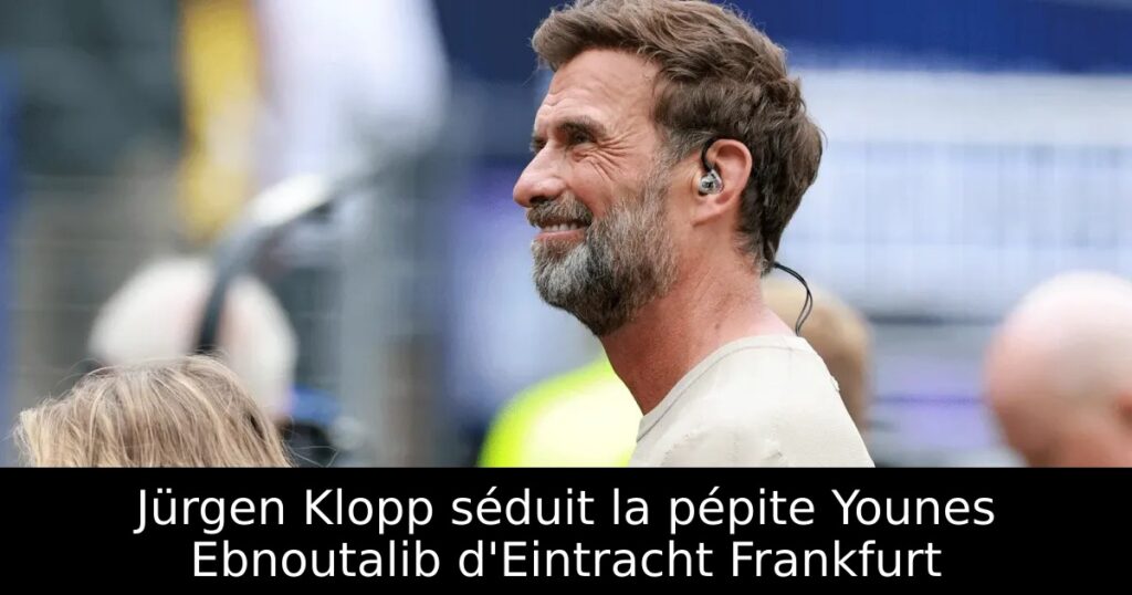 Jürgen Klopp séduit la pépite Younes Ebnoutalib d&rsquo;Eintracht Frankfurt