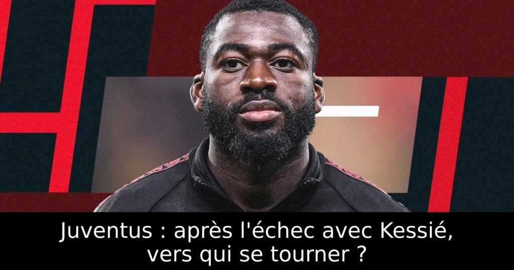 Juventus : après l&rsquo;échec avec Kessié, vers qui se tourner ?