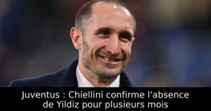 Juventus : Chiellini confirme l&rsquo;absence de Yildiz pour plusieurs mois