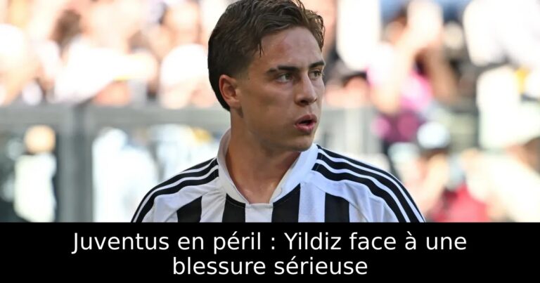 Juventus en péril : Yildiz face à une blessure sérieuse