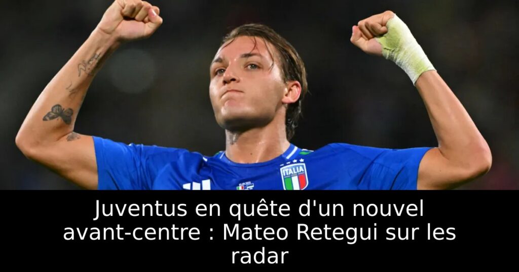 Juventus en quête d&rsquo;un nouvel avant-centre : Mateo Retegui sur les radar