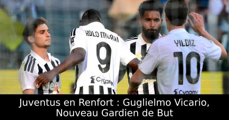 Juventus en Renfort : Guglielmo Vicario, Nouveau Gardien de But
