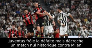 Juventus frôle la défaite mais décroche un match nul historique contre Milan
