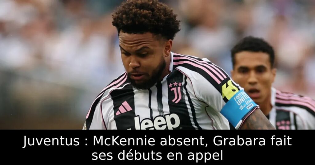 Juventus : McKennie absent, Grabara fait ses débuts en appel