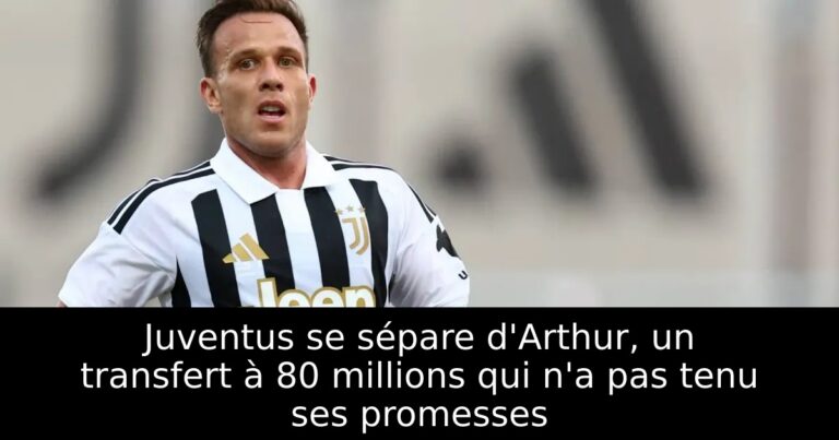 Juventus se sépare d'Arthur, un transfert à 80 millions qui n'a pas tenu ses promesses